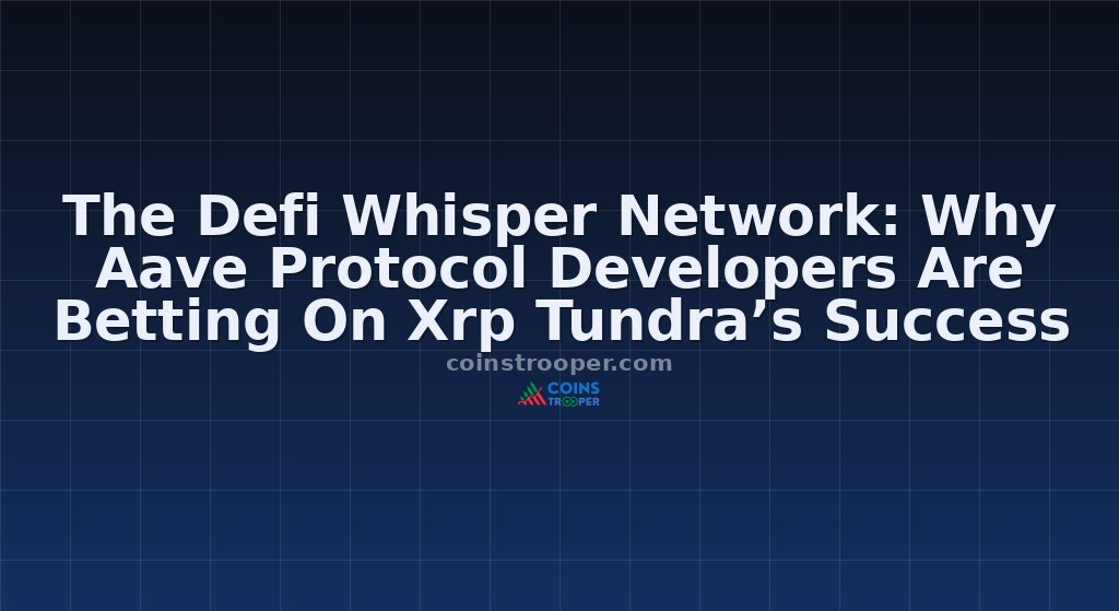The Defi Whisper Network: Why Aave Protocol Developers Are Betting On Xrp Tundra’s Success