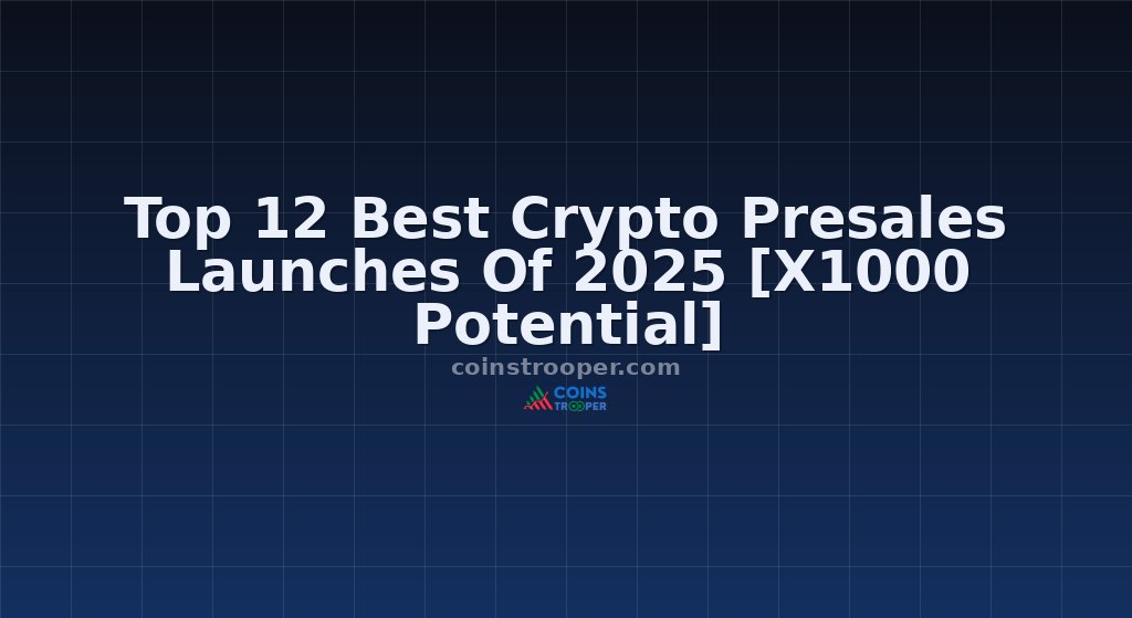 Top 12 Best Crypto Presales Launches Of 2025 [X1000 Potential]