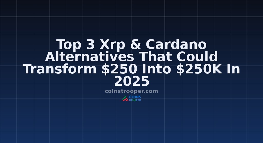 Top 3 Xrp & Cardano Alternatives That Could Transform $250 Into $250K In 2025