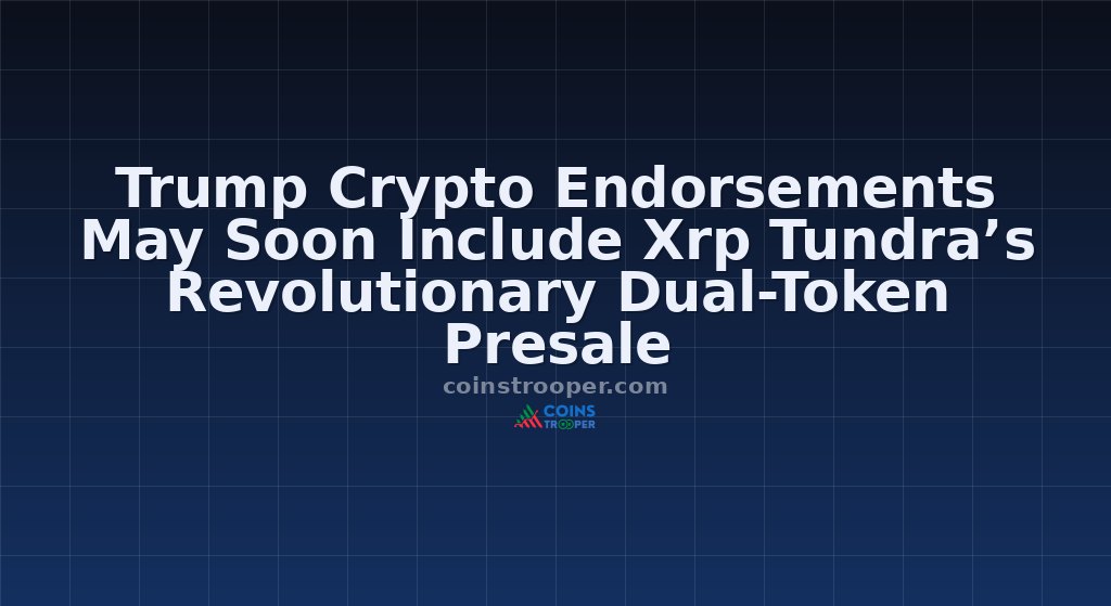 Trump Crypto Endorsements May Soon Include Xrp Tundra’s Revolutionary Dual-Token Presale