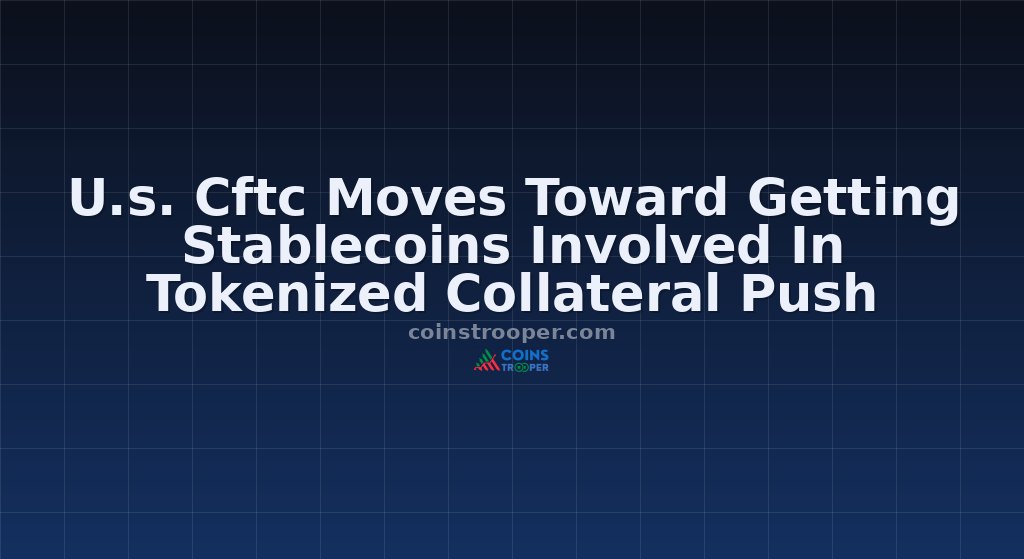 U.s. Cftc Moves Toward Getting Stablecoins Involved In Tokenized Collateral Push