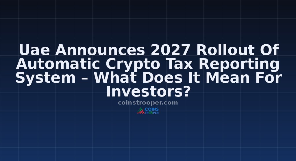 Uae Announces 2027 Rollout Of Automatic Crypto Tax Reporting System – What Does It Mean For Investors?