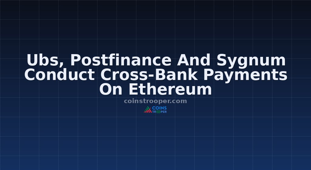 Ubs, Postfinance And Sygnum Conduct Cross-Bank Payments On Ethereum