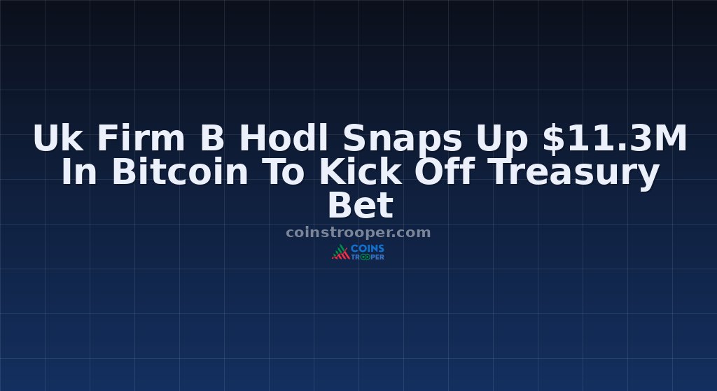 Uk Firm B Hodl Snaps Up $11.3M In Bitcoin To Kick Off Treasury Bet