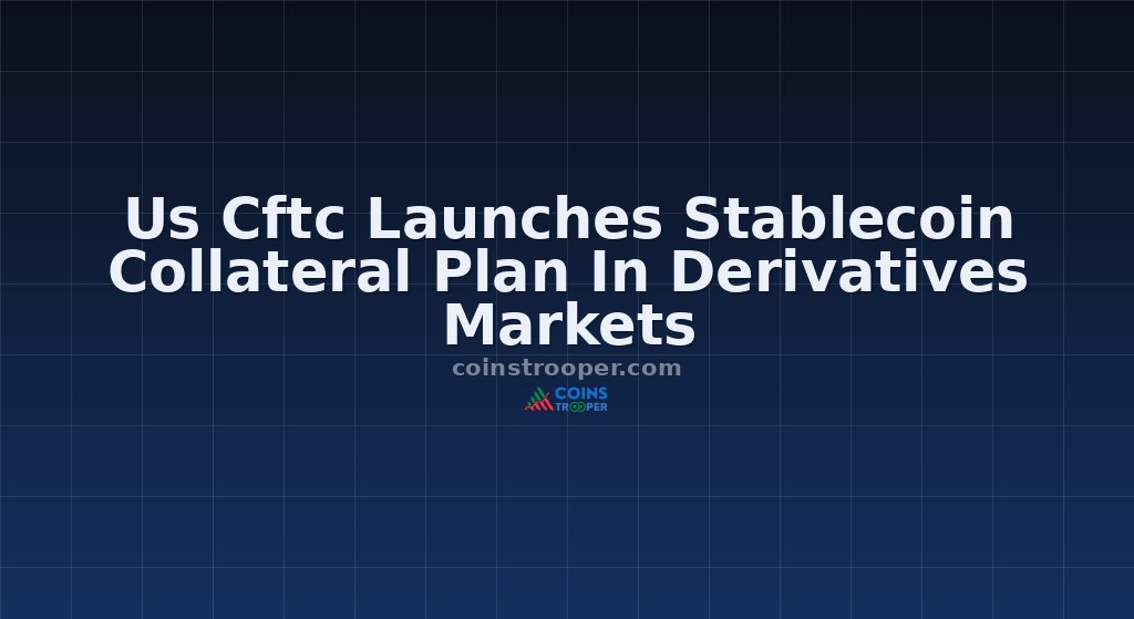 Us Cftc Launches Stablecoin Collateral Plan In Derivatives Markets