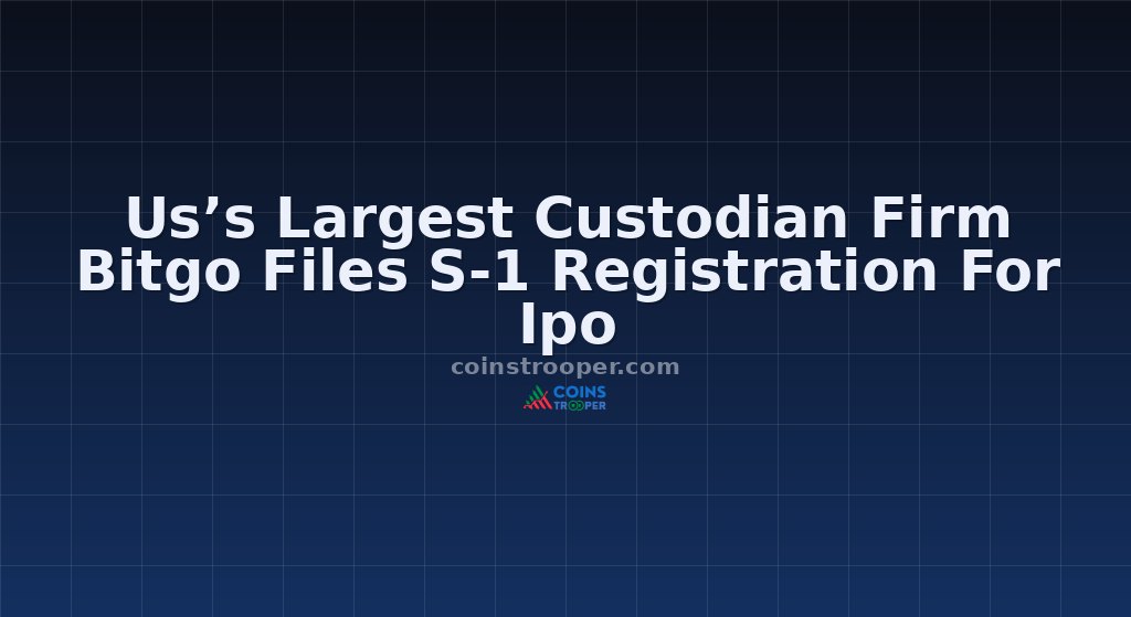 Us’s Largest Custodian Firm Bitgo Files S-1 Registration For Ipo
