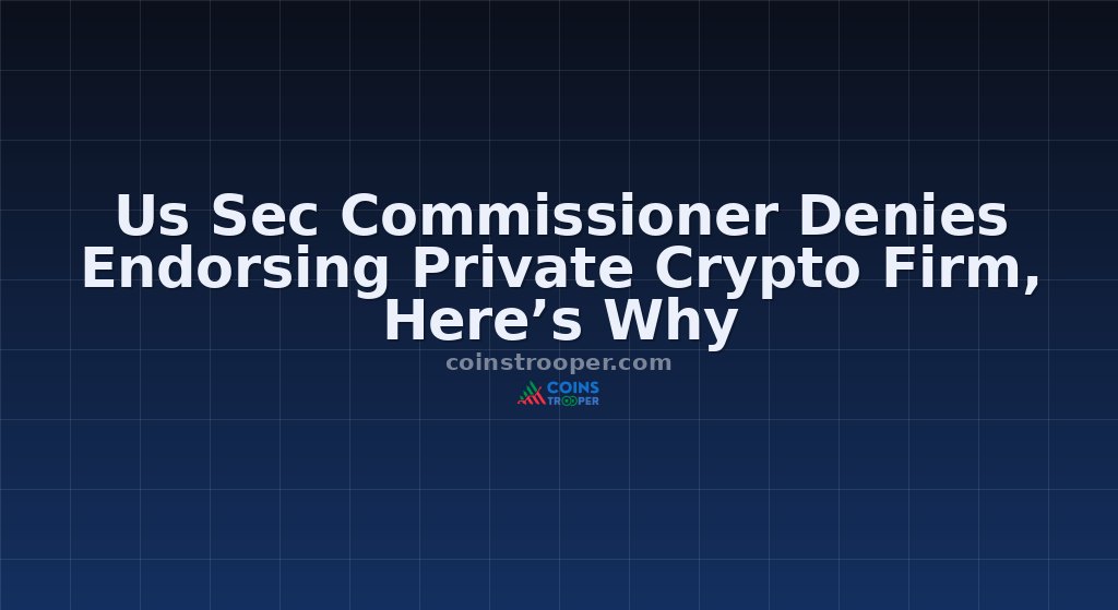 Us Sec Commissioner Denies Endorsing Private Crypto Firm, Here’s Why