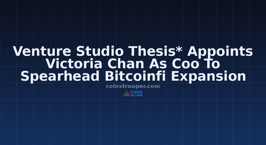 Venture Studio Thesis* Appoints Victoria Chan As Coo To Spearhead Bitcoinfi Expansion
