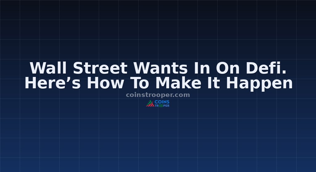 Wall Street Wants In On Defi. Here’s How To Make It Happen