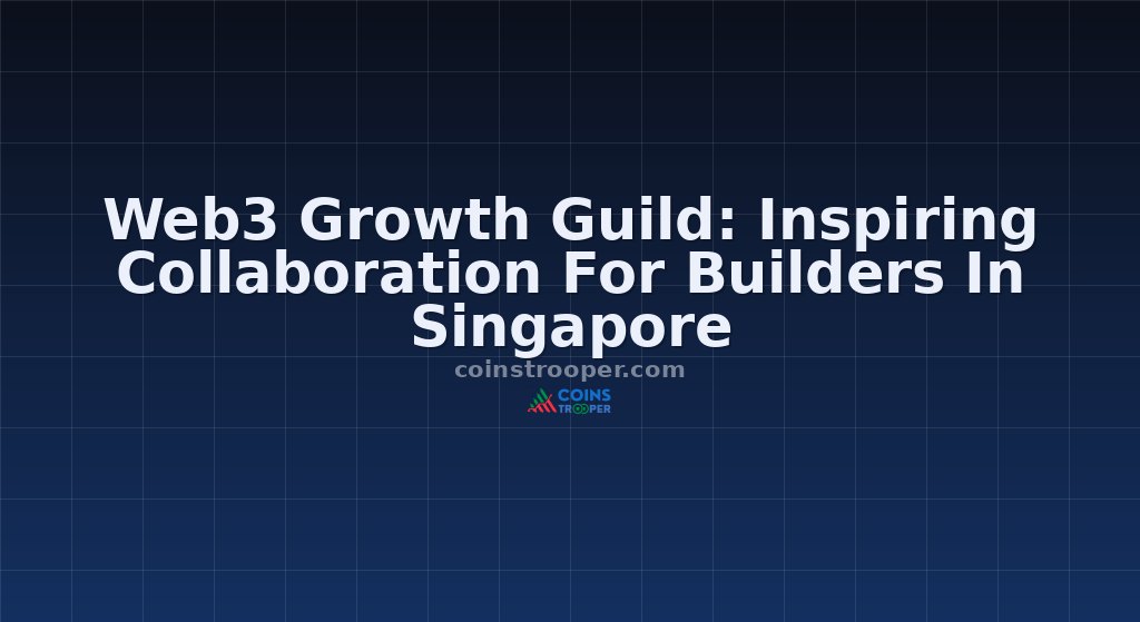 Web3 Growth Guild: Inspiring Collaboration For Builders In Singapore