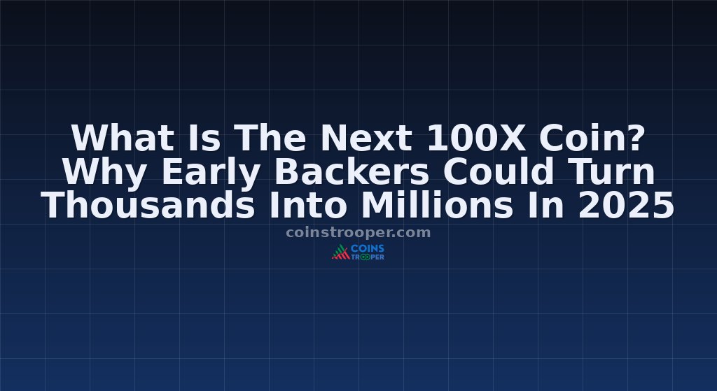What Is The Next 100X Coin? Why Early Backers Could Turn Thousands Into Millions In 2025