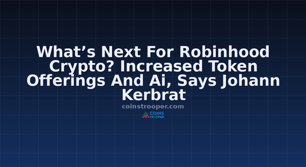 What’s Next For Robinhood Crypto? Increased Token Offerings And Ai, Says Johann Kerbrat
