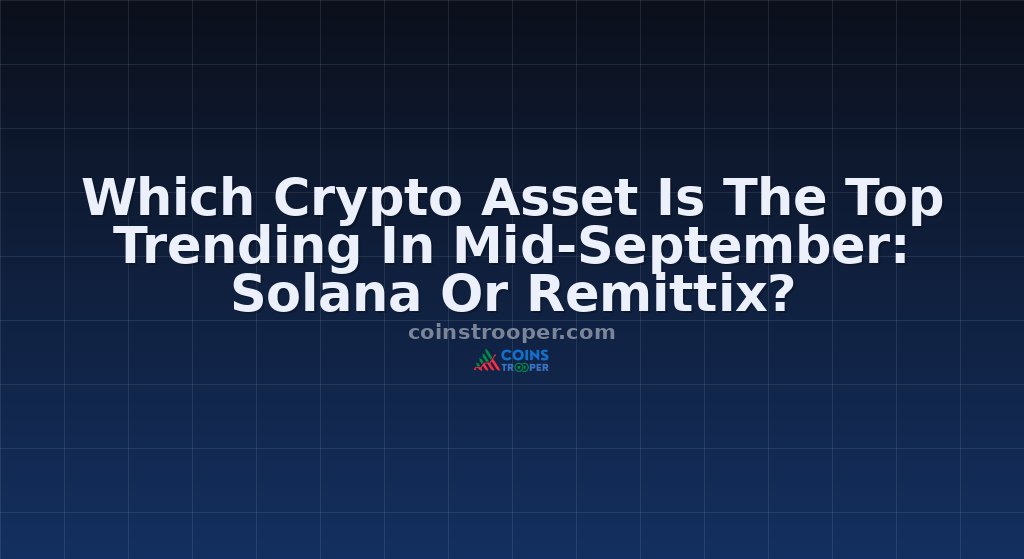 Which Crypto Asset Is The Top Trending In Mid-September: Solana Or Remittix?