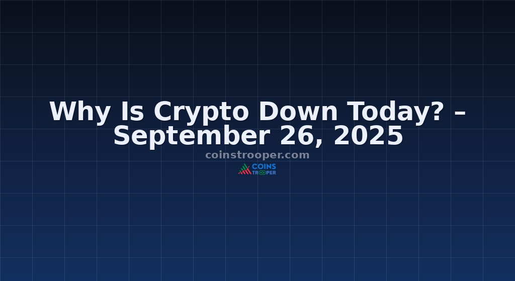 Why Is Crypto Down Today? – September 26, 2025