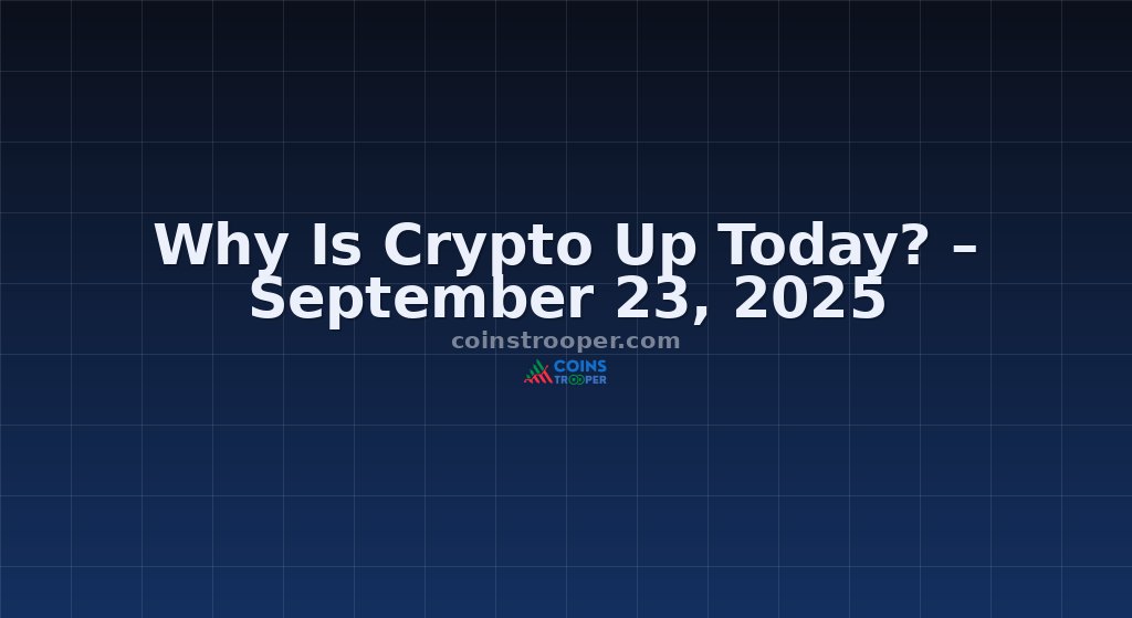 Why Is Crypto Up Today? – September 23, 2025