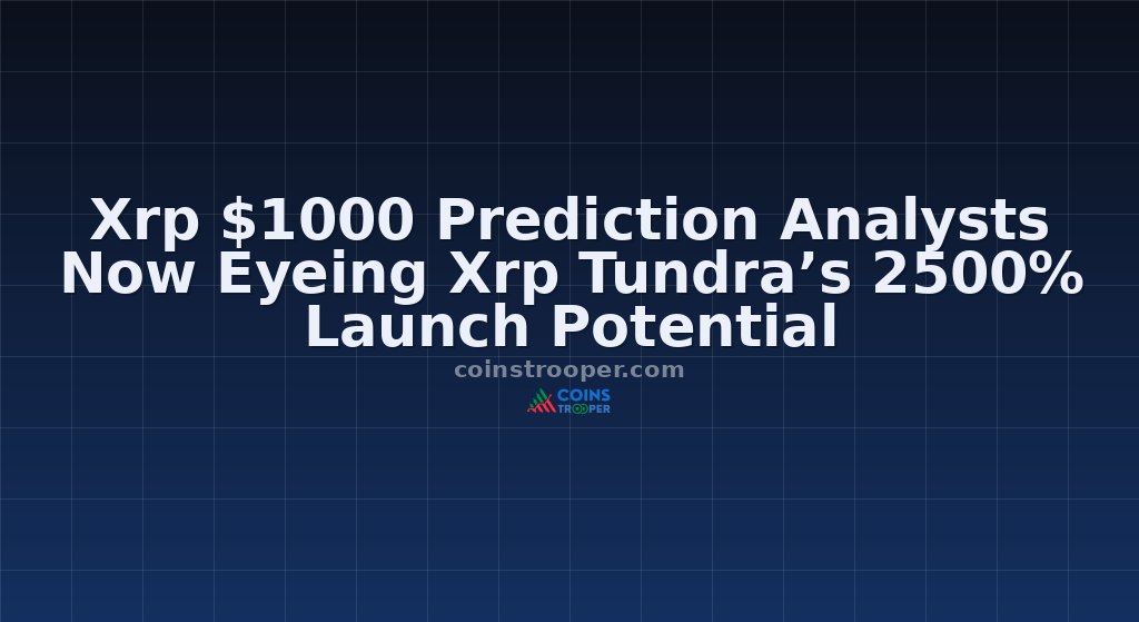 Xrp $1000 Prediction Analysts Now Eyeing Xrp Tundra’s 2500% Launch Potential