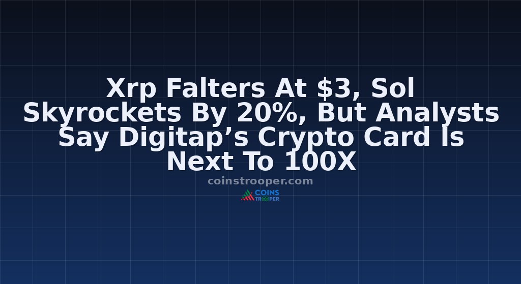 Xrp Falters At $3, Sol Skyrockets By 20%, But Analysts Say Digitap’s Crypto Card Is Next To 100X