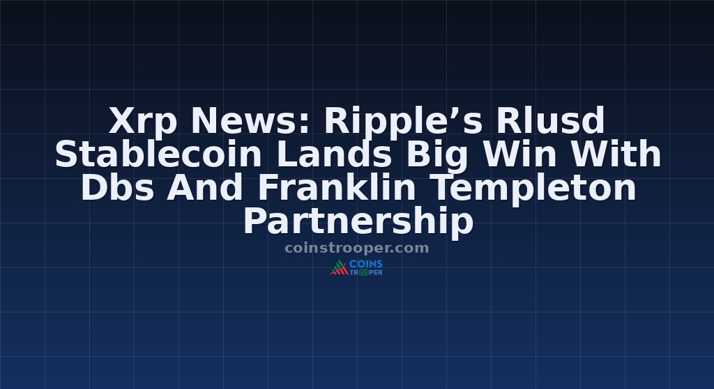 Xrp News: Ripple’s Rlusd Stablecoin Lands Big Win With Dbs And Franklin Templeton Partnership