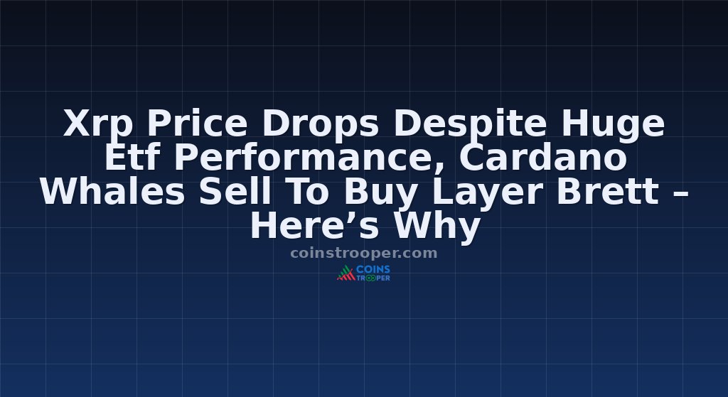Xrp Price Drops Despite Huge Etf Performance, Cardano Whales Sell To Buy Layer Brett – Here’s Why