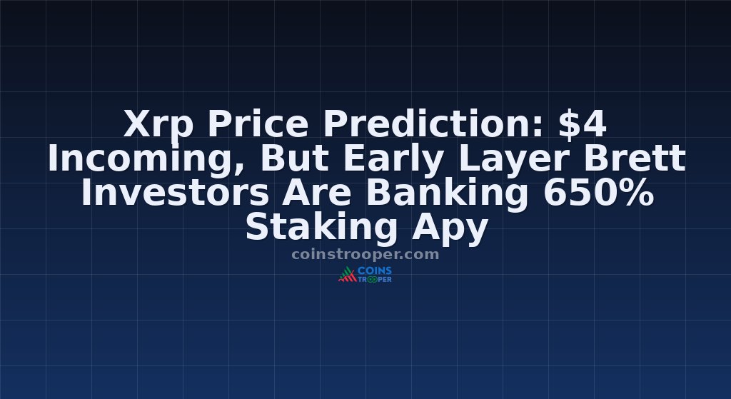 Xrp Price Prediction: $4 Incoming, But Early Layer Brett Investors Are Banking 650% Staking Apy