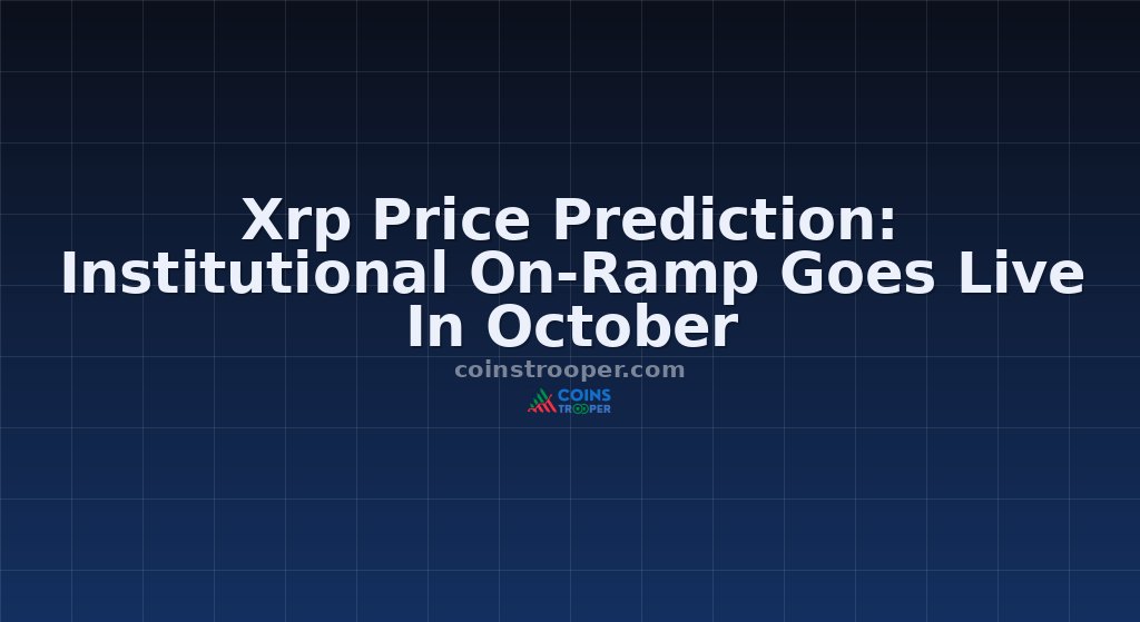 Xrp Price Prediction: Institutional On-Ramp Goes Live In October