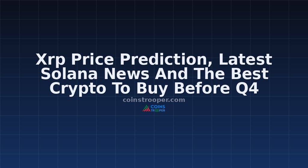 Xrp Price Prediction, Latest Solana News And The Best Crypto To Buy Before Q4