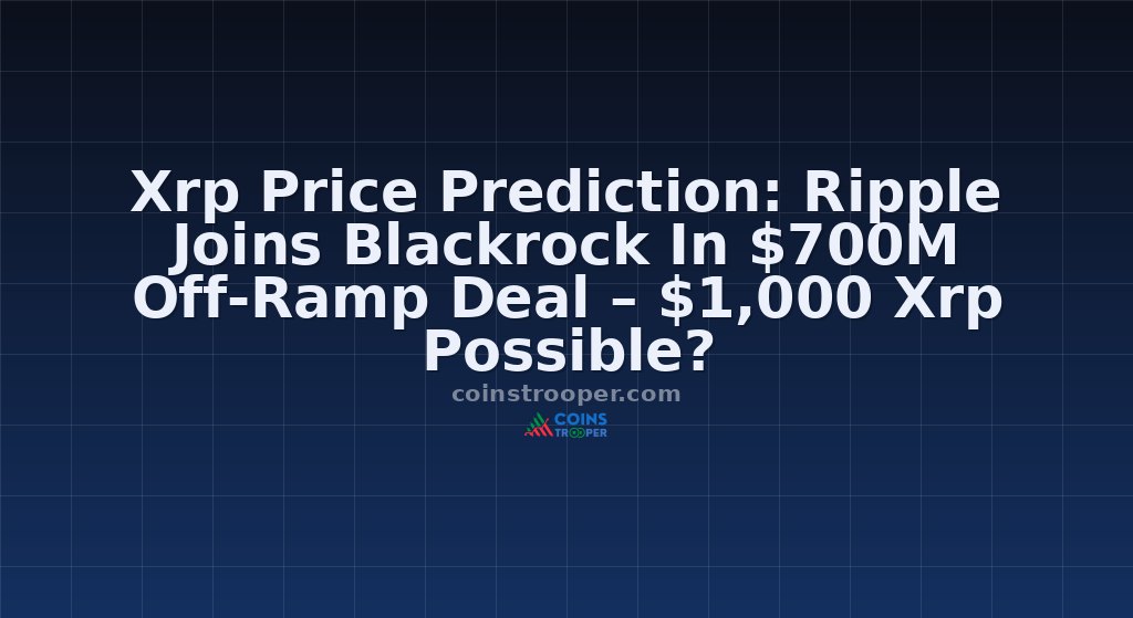 Xrp Price Prediction: Ripple Joins Blackrock In $700M Off-Ramp Deal – $1,000 Xrp Possible?