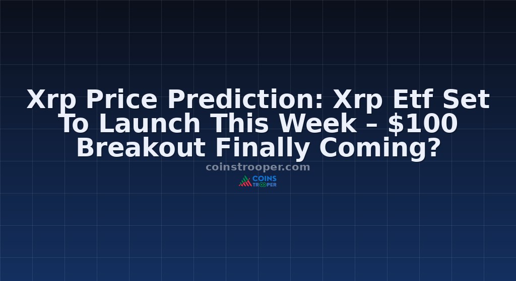 Xrp Price Prediction: Xrp Etf Set To Launch This Week – $100 Breakout Finally Coming? 