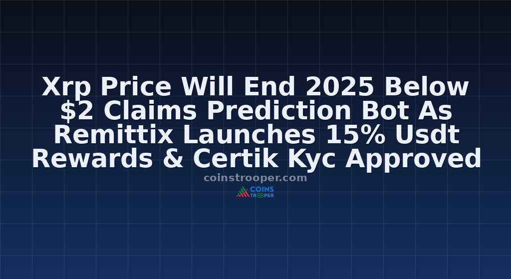 Xrp Price Will End 2025 Below $2 Claims Prediction Bot As Remittix Launches 15% Usdt Rewards & Certik Kyc Approved