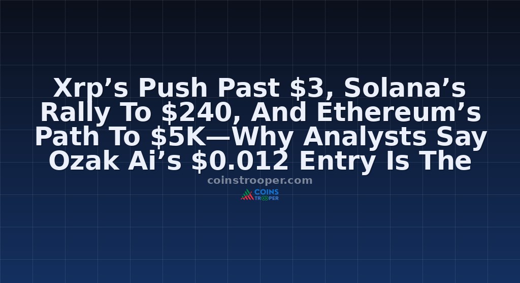 Xrp’s Push Past $3, Solana’s Rally To $240, And Ethereum’s Path To $5K—Why Analysts Say Ozak Ai’s $0.012 Entry Is The Real Wealth Builder