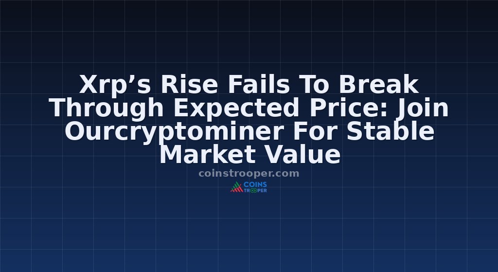 Xrp’s Rise Fails To Break Through Expected Price: Join Ourcryptominer For Stable Market Value