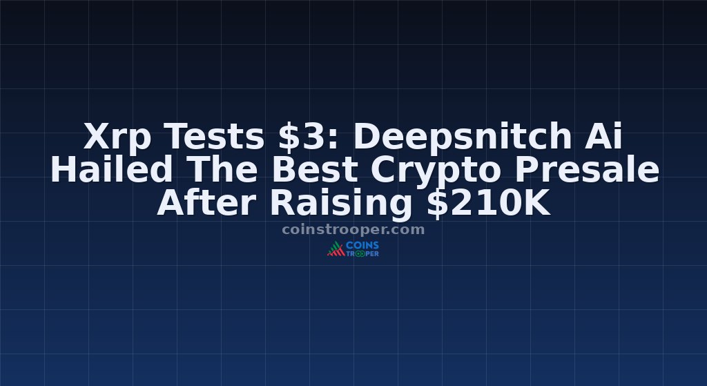Xrp Tests $3: Deepsnitch Ai Hailed The Best Crypto Presale After Raising $210K