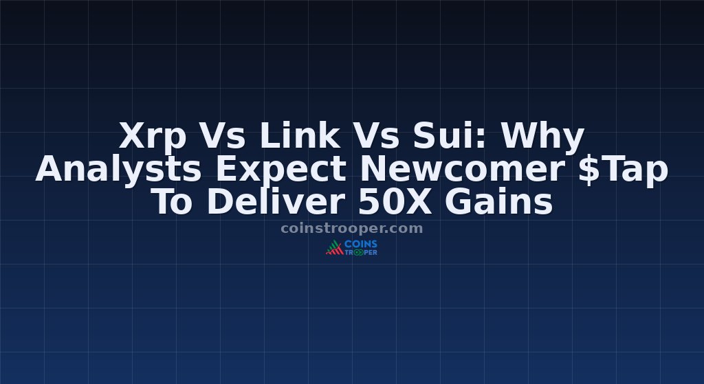 Xrp Vs Link Vs Sui: Why Analysts Expect Newcomer $Tap To Deliver 50X Gains