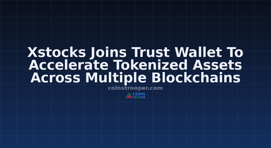 Xstocks Joins Trust Wallet To Accelerate Tokenized Assets Across Multiple Blockchains