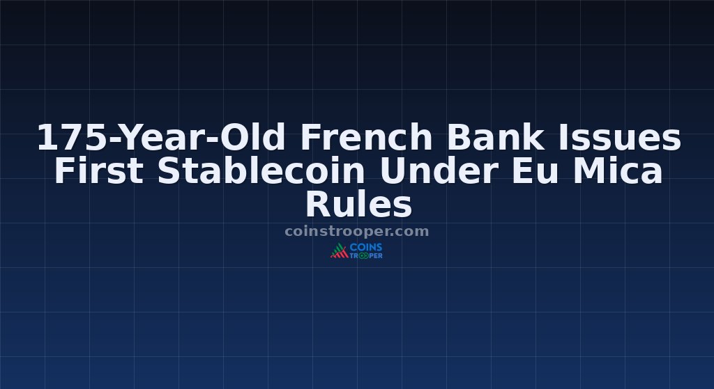 175-Year-Old French Bank Issues First Stablecoin Under Eu Mica Rules