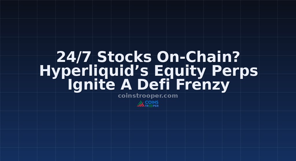24/7 Stocks On-Chain? Hyperliquid’s Equity Perps Ignite A Defi Frenzy