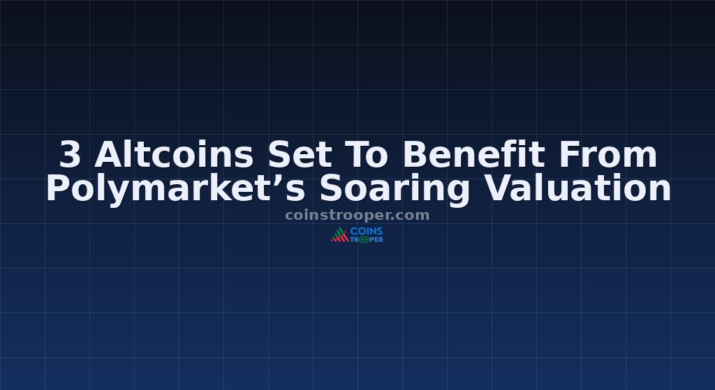 3 Altcoins Set To Benefit From Polymarket’s Soaring Valuation