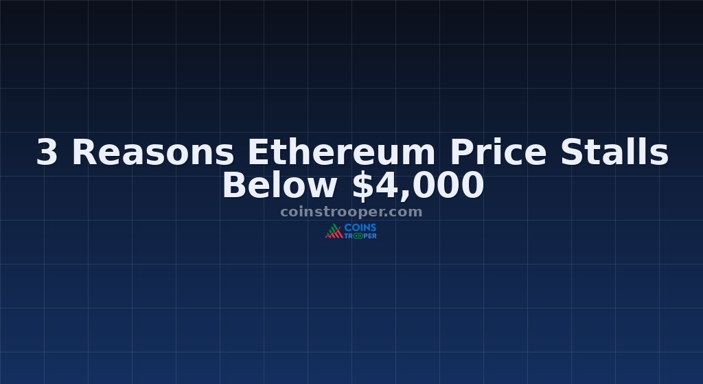 3 Reasons Ethereum Price Stalls Below $4,000