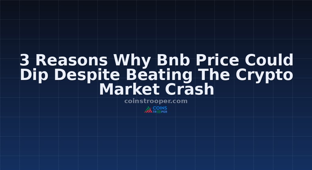 3 Reasons Why Bnb Price Could Dip Despite Beating The Crypto Market Crash