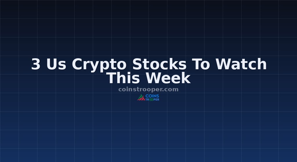 3 Us Crypto Stocks To Watch This Week