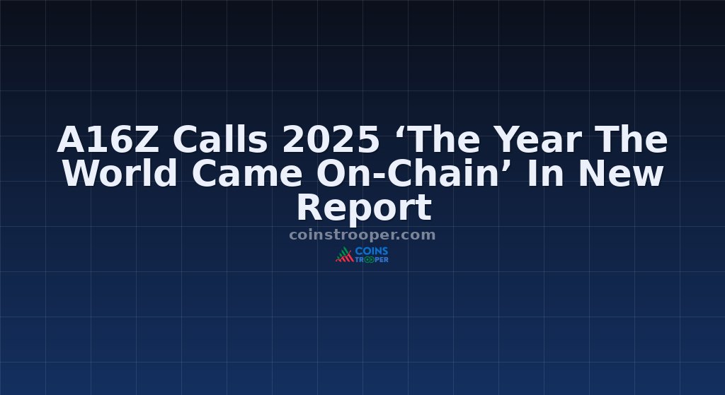 A16Z Calls 2025 ‘The Year The World Came On-Chain’ In New Report
