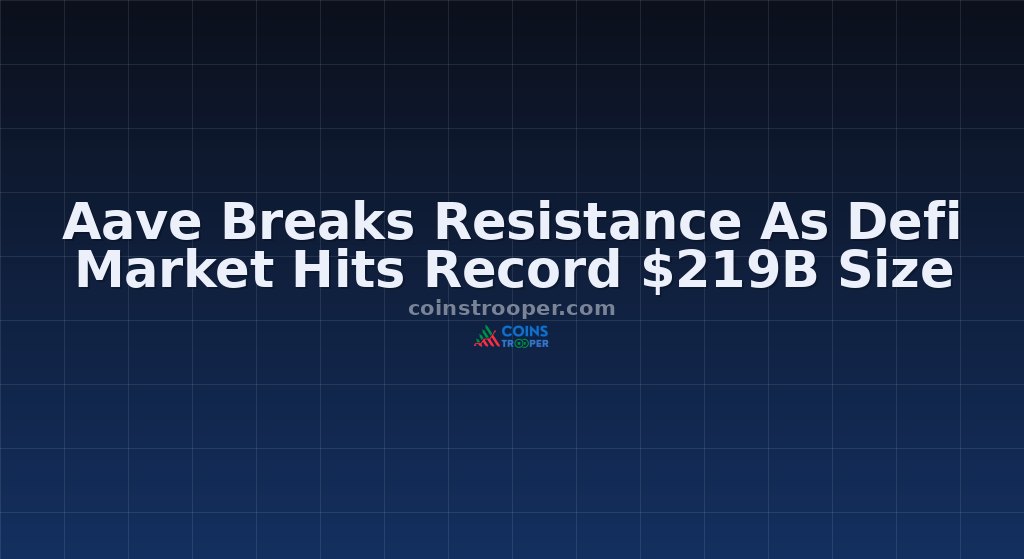 Aave Breaks Resistance As Defi Market Hits Record $219B Size