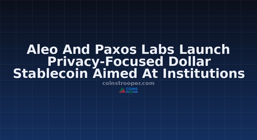 Aleo And Paxos Labs Launch Privacy-Focused Dollar Stablecoin Aimed At Institutions