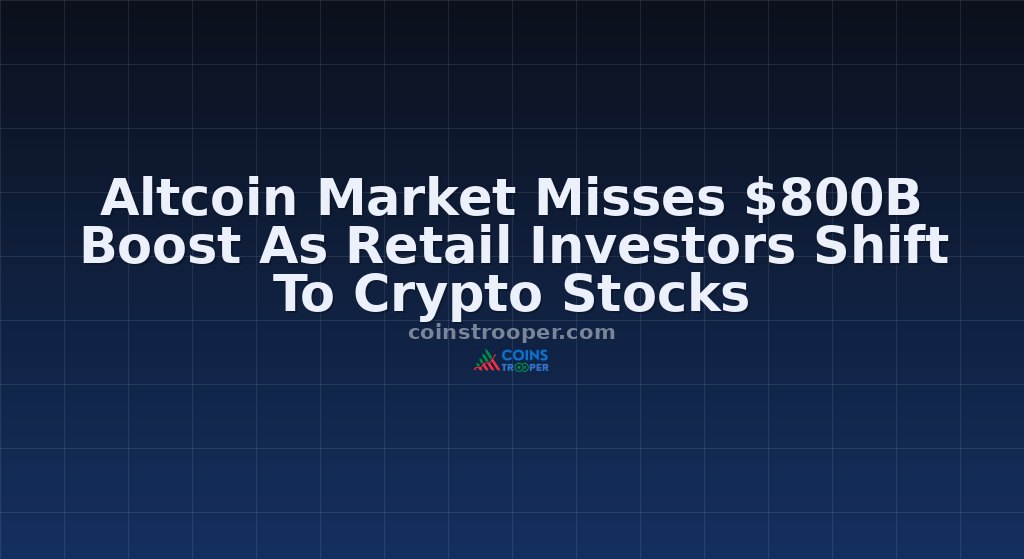 Altcoin Market Misses $800B Boost As Retail Investors Shift To Crypto Stocks