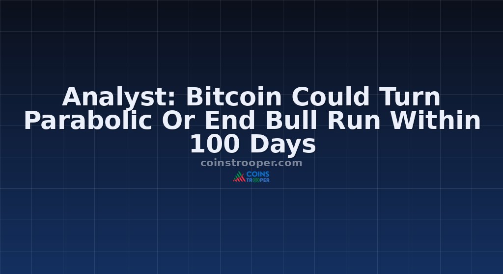 Analyst: Bitcoin Could Turn Parabolic Or End Bull Run Within 100 Days