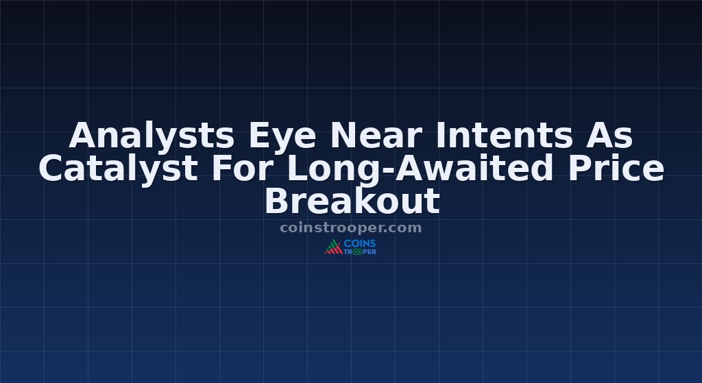 Analysts Eye Near Intents As Catalyst For Long-Awaited Price Breakout
