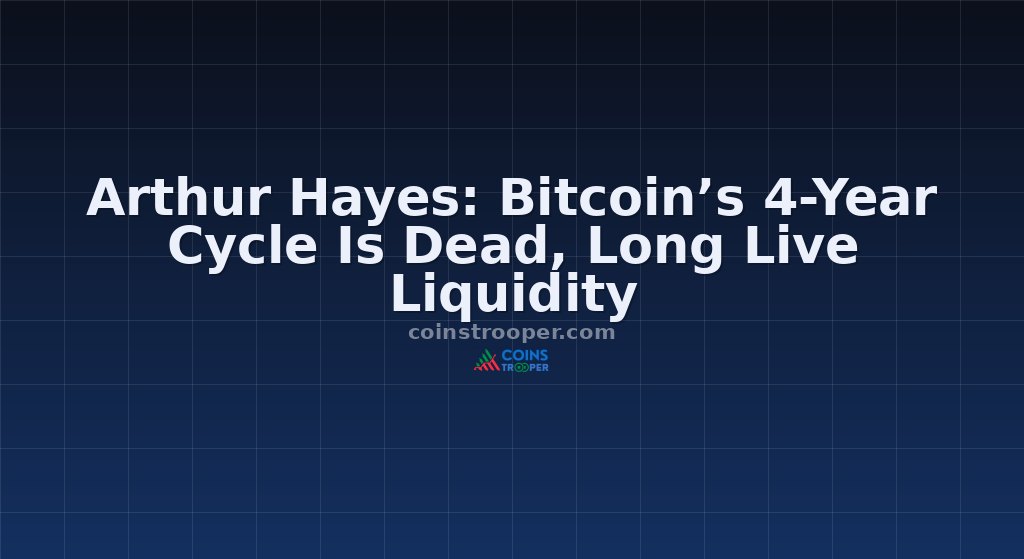 Arthur Hayes: Bitcoin’s 4-Year Cycle Is Dead, Long Live Liquidity