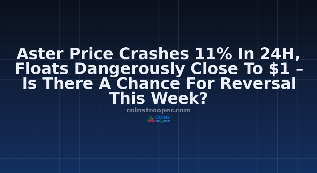 Aster Price Crashes 11% In 24H, Floats Dangerously Close To $1 – Is There A Chance For Reversal This Week?