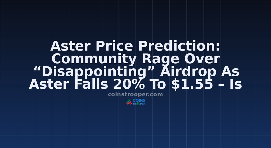 Aster Price Prediction: Community Rage Over “Disappointing” Airdrop As Aster Falls 20% To $1.55 – Is This The Bottom?