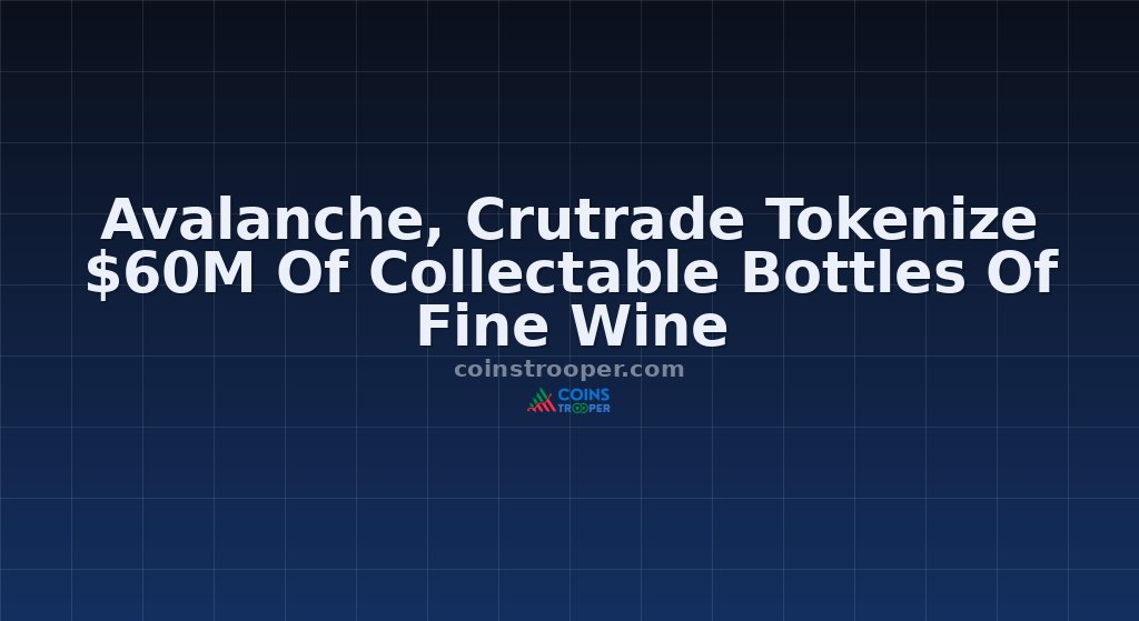 Avalanche, Crutrade Tokenize $60M Of Collectable Bottles Of Fine Wine